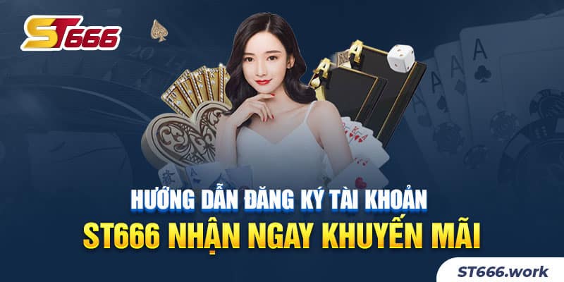 Hướng dẫn đăng ký tài khoản ST666 nhận ngay khuyến mãi