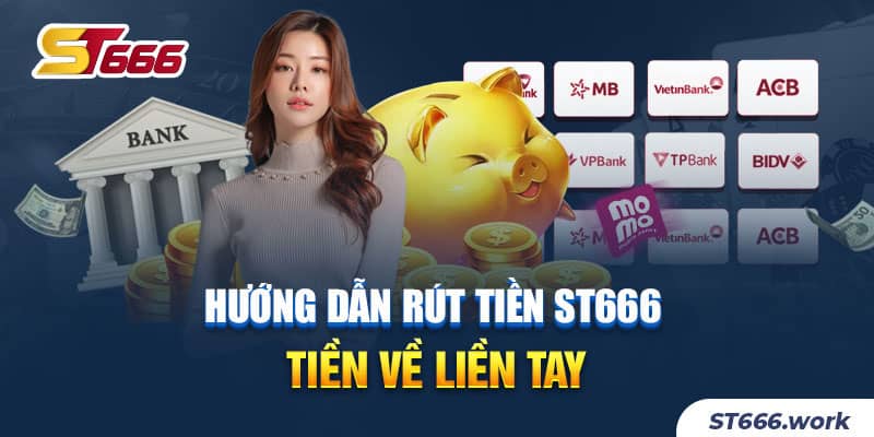 Hướng dẫn rút tiền ST666 tiền về liền tay