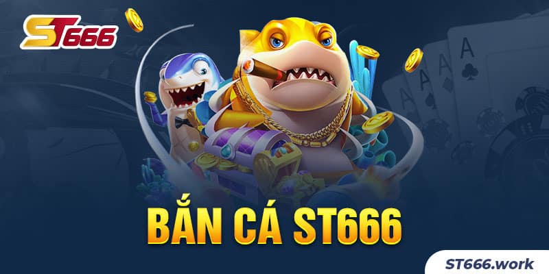 Bắn cá đổi thưởng ST666