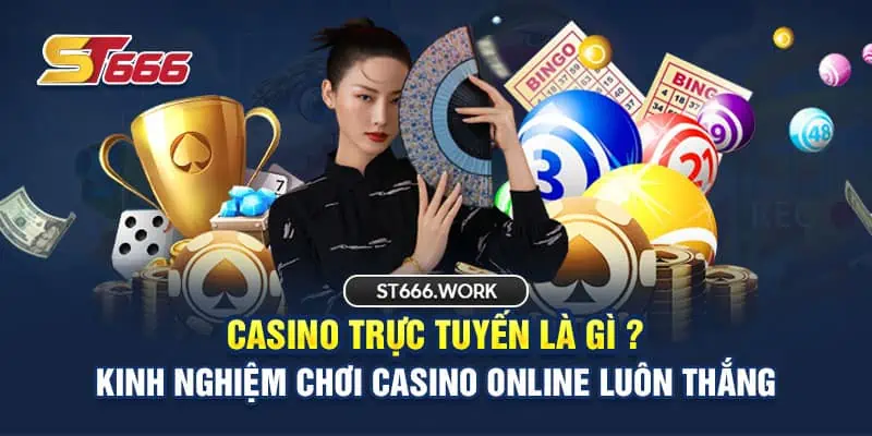 Casino Trực Tuyến Là Gì? - Kinh Nghiệm Chơi Casino Trực Tuyến Luôn Thắng