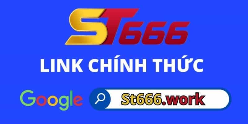 Cập nhật link vào ST666 truy cập an toàn 2023